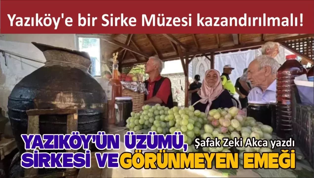 YAZIKÖY’ÜN ÜZÜMÜ, SİRKESİ VE GÖRÜNMEYEN EMEĞİ