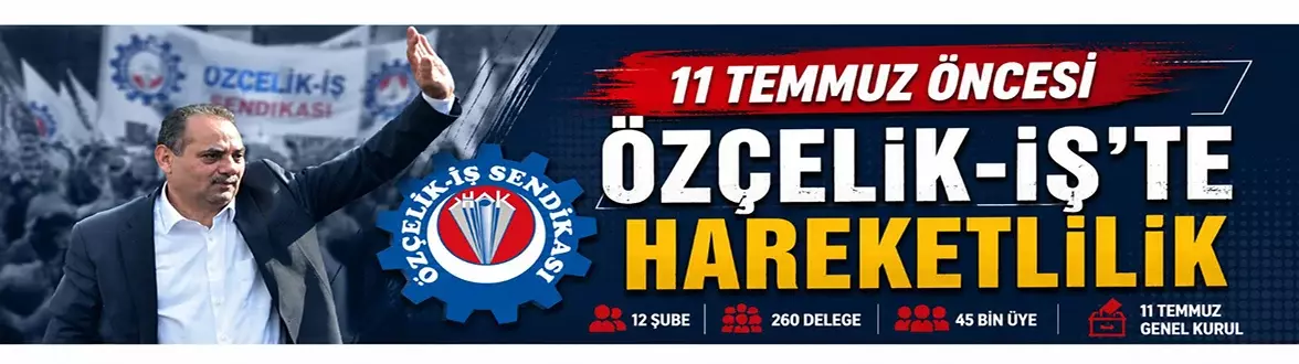 Özçelik-İş Sendikası’nda hareketlilik yaşanıyor