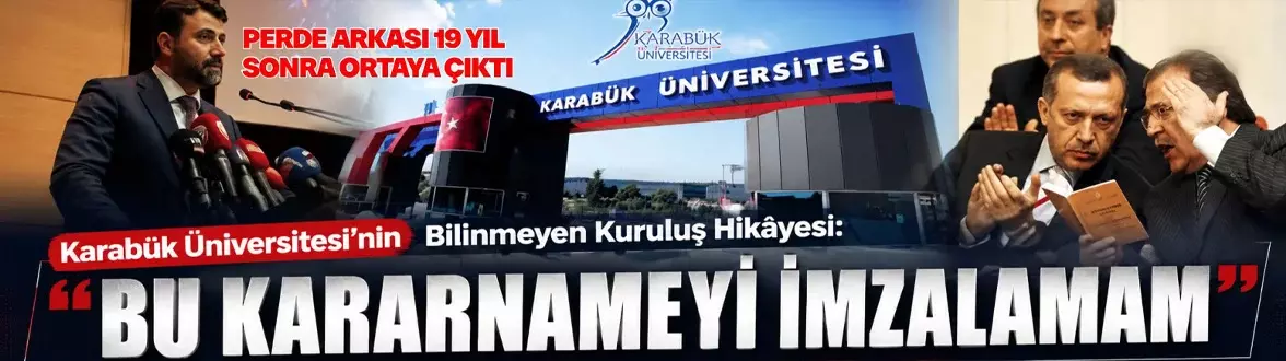 Karabük Üniversitesi’nin Perde Arkası 19 Yıl Sonra Açıklandı