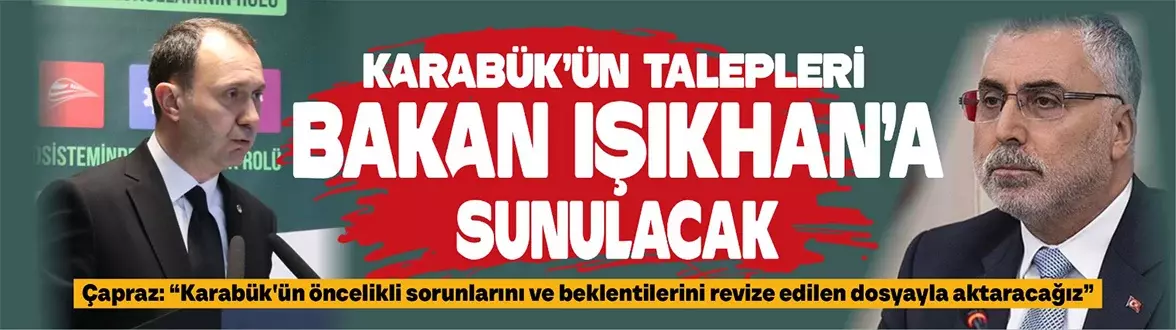 Karabük’ün Talepleri Bakan Işıkhan’a Sunulacak