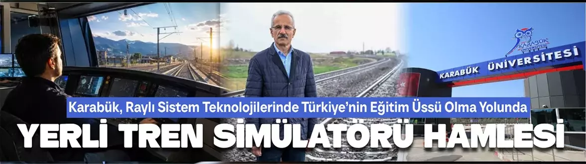 Karabük Üniversitesi’nden Yerli Tren Simülatörü Hamlesi