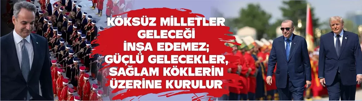 “Köksüz milletler geleceği inşa edemez; güçlü gelecekler, sağlam köklerin üzerine kurulur.”