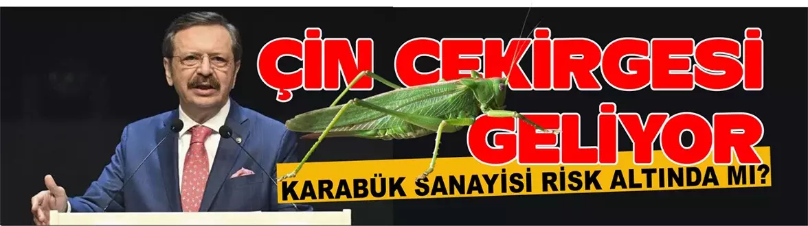 TOBB Başkanı Hisarcıklıoğlu Uyardı: “ÇİN ÇEKİRGESİ GELİYOR”