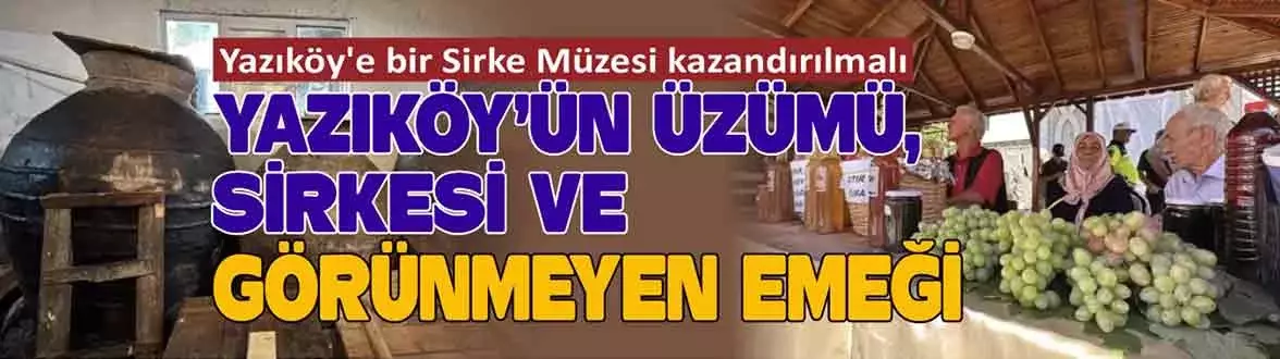 YAZIKÖY’ÜN ÜZÜMÜ, SİRKESİ VE  GÖRÜNMEYEN EMEĞİ